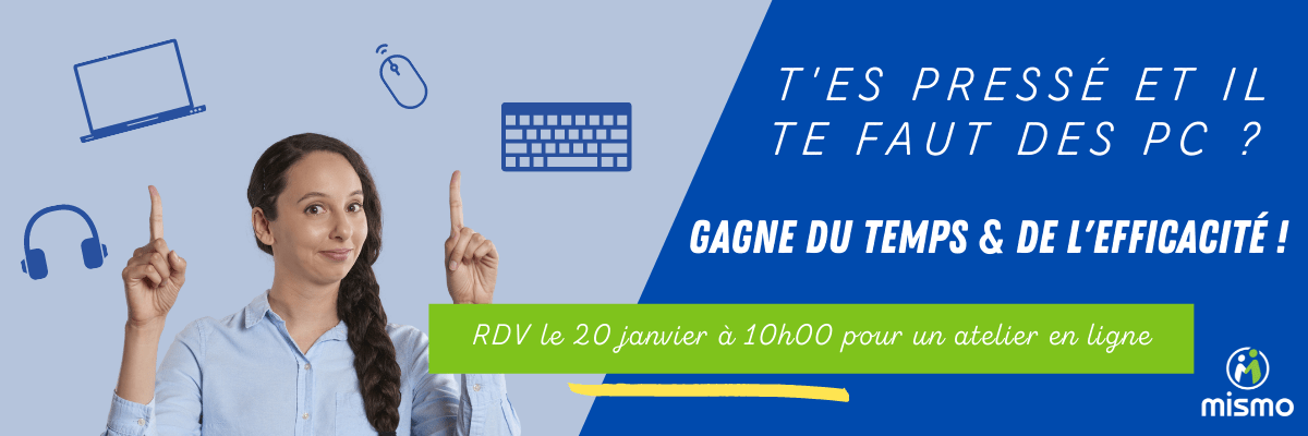 Webinaire "T'es pressé et il te faut des PC ? Gagne du temps et de l'efficacité !"